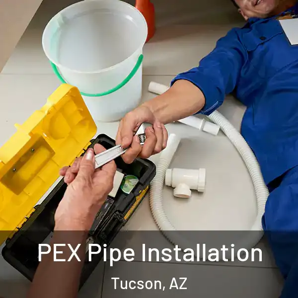  PEX Pipe Installation Tucson, AZ