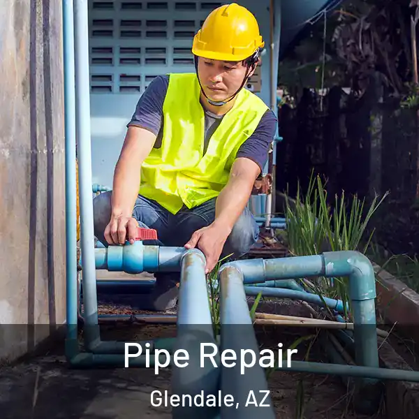  Pipe Repair Glendale, AZ