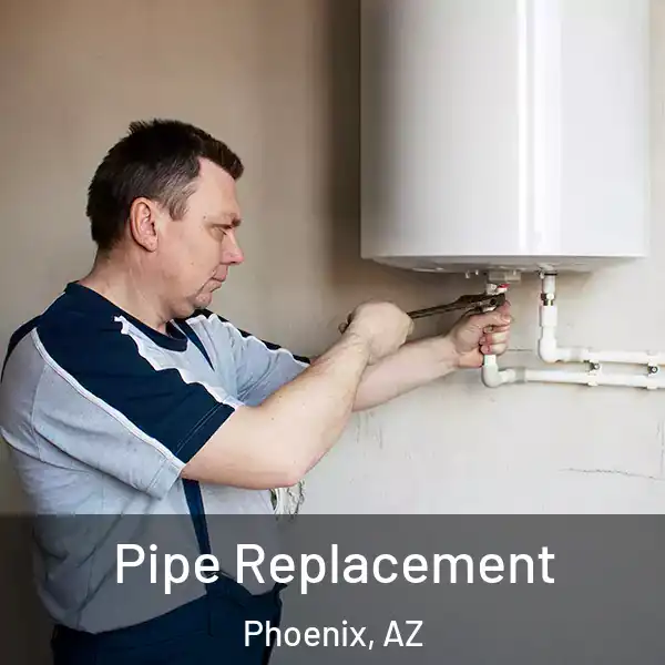  Pipe Replacement Phoenix, AZ
