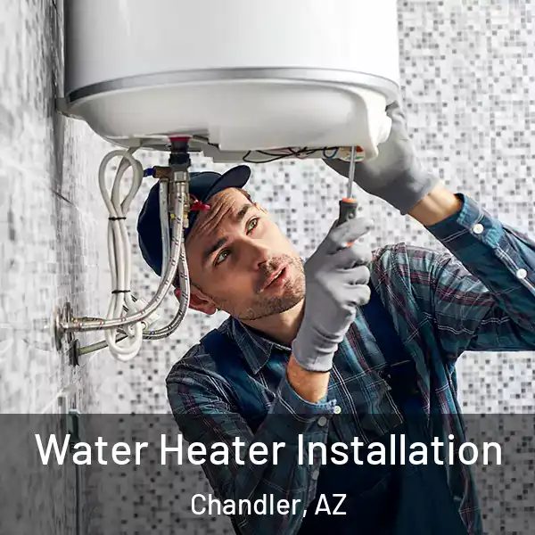  Water Heater Installation Chandler, AZ