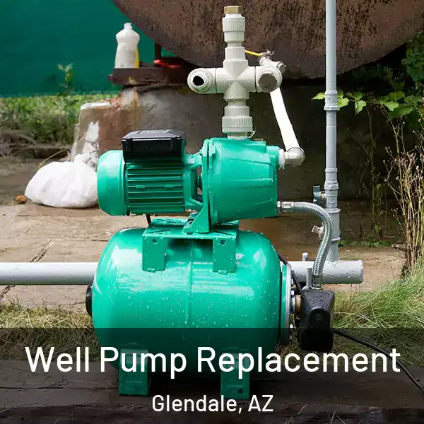  Well Pump Replacement Glendale, AZ